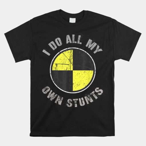 I DO ALL MY OWN STUNTS Random Gravity Check Crash Test Dummy Unisex T-Shirt