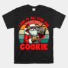 I Did It All For The Cookie Santa Funny Christmas Unisex T-Shirt