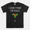 I Didn't Make The Rules Funny Christmas Mistletoe Unisex T-Shirt