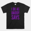 I Do As Daddy Says BDSM DDLG Kinky Sex Sub Status Role Play Unisex T-Shirt