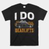 I Do Deadlifts Mortician Mortuary Funeral Director Unisex T-Shirt