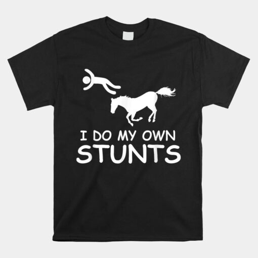 I Do My Own Stunts Horse Riding Racing Rider Farmer Unisex T-Shirt