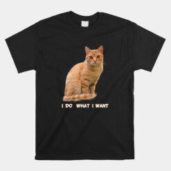 I Do What I Want Funny Orange Tabby Cat Unisex T-Shirt