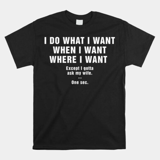 I Do What I Want When I Want Where I Want Unisex T-Shirt