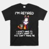 I Don't Want To Have You Can't Make Me I'm Retired Horse Unisex T-Shirt