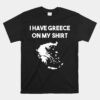 I Have Greece On My Unisex T-Shirt