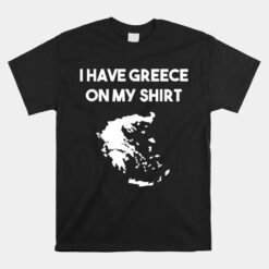 I Have Greece On My Unisex T-Shirt