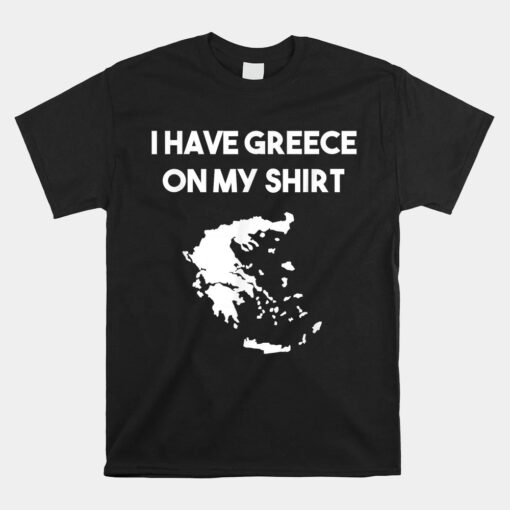 I Have Greece On My Unisex T-Shirt Greek Unisex T-Shirt