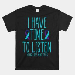 I Have Time To Listen Suicide Awareness Mental Health Unisex T-Shirt