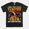 I Have Two Titles Farmer And Papa Fathers Day Tractor Unisex T-Shirt