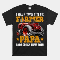 I Have Two Titles Farmer And Papa Fathers Day Tractor Unisex T-Shirt