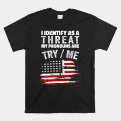 I Identify As A Threat My Pronouns Are Try Me Unisex T-Shirt