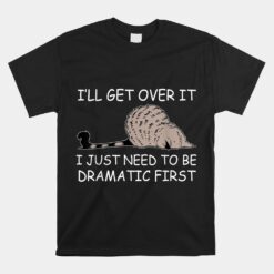 I Just Need To Be Dramatic First Cat  Unisex T-Shirt