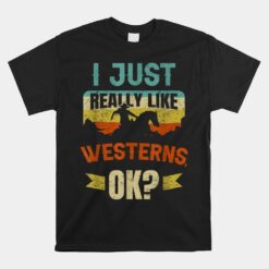 I Just Really Like Westerns Ok Unisex T-Shirt