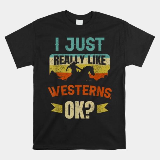 I Just Really Like Westerns Ok Unisex T-Shirt