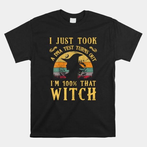 I Just Took A Dna Test Turns Out I'm 100 Percent That Witch Unisex T-Shirt