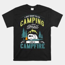 I Just Want To Go Camping And Smell Like A Campfire Camper Unisex T-Shirt