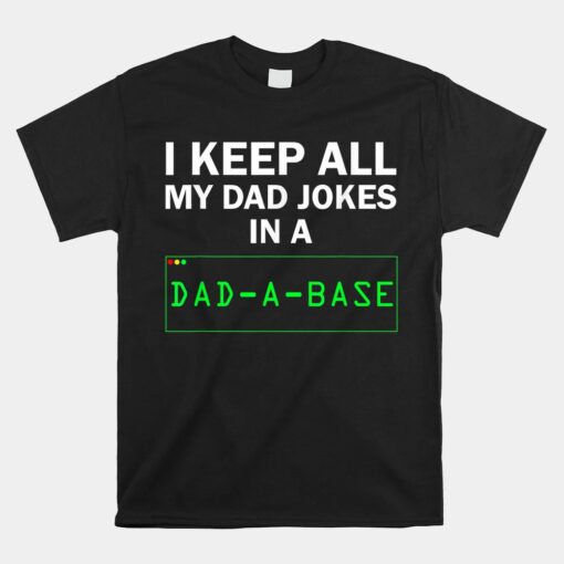 I Keep All My Dad Jokes In A Dad A Base Gag Dad Joke Unisex T-Shirt