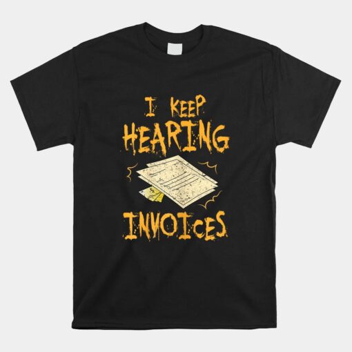 I Keep Hearing Invoices Funny Accountant Unisex T-Shirt