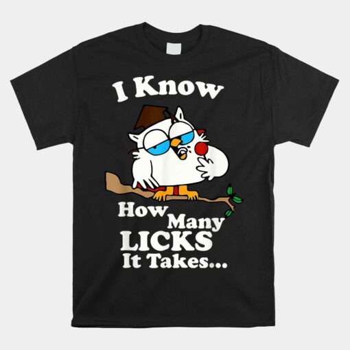 I Know How Many Licks It Takes Unisex T-Shirt