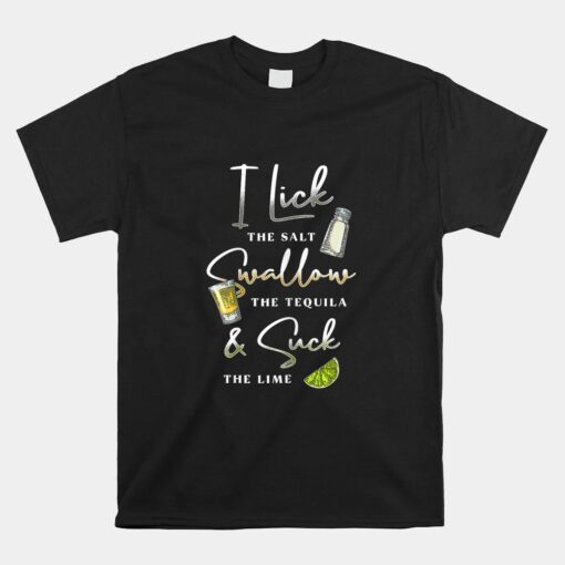 I Lick Salt Swallow Tequila Suck Lime Cinco De Mayo Mexico Unisex T-Shirt