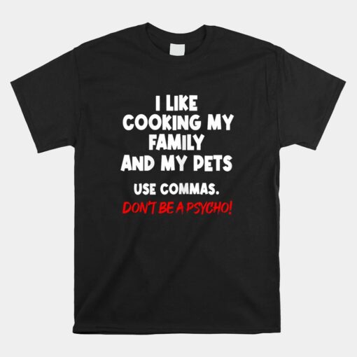 I Like Cooking My Family My Pet Commas Grammar Mistake Unisex T-Shirt