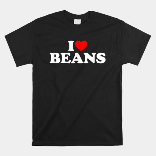 I Love Beans Unisex T-Shirt I Heart Beans Unisex T-Shirt