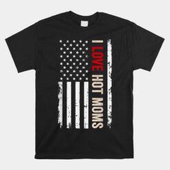 I Love Hot Moms American USA Flag Unisex T-Shirt