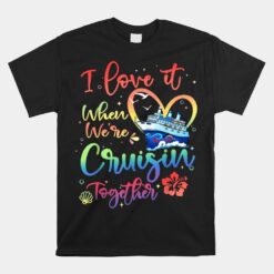 I Love It When We're Cruising Together Unisex T-Shirt