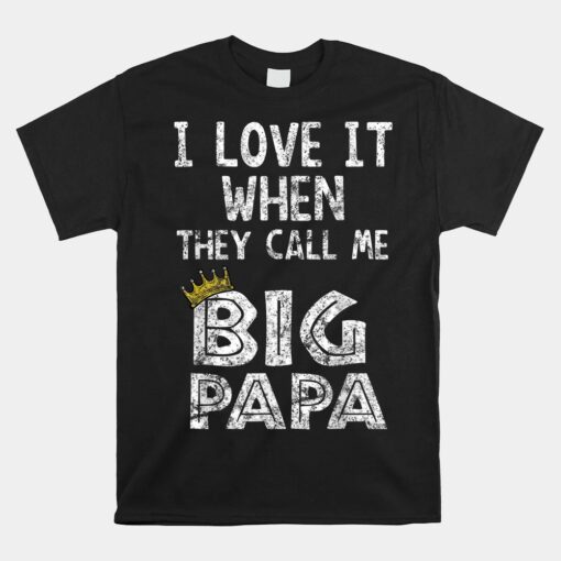 I Love It When You Call Me Big Papa Unisex T-Shirt