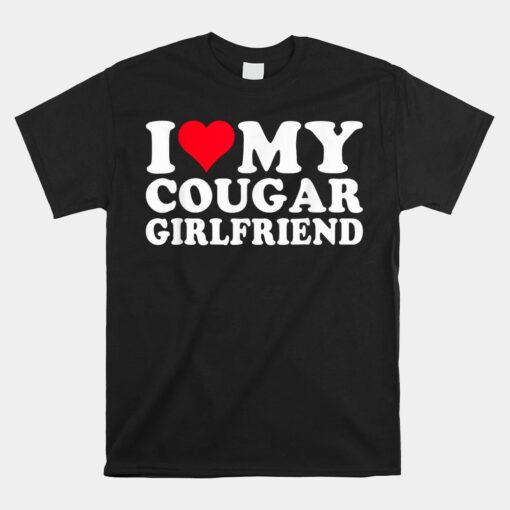 I Love My Cougar Girlfriend Funny Boyfriend Couple Unisex T-Shirt