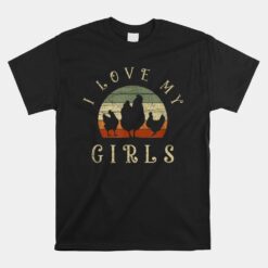 I Love My Girls Funny Farm Bird Animal Farmer Retro Chicken Unisex T-Shirt