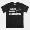 I Make Pour Decisions Funny Bourbon Drinker Unisex T-Shirt
