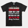 I Never Dreamed I'd End Up Being A Son In Law Awesome Unisex T-Shirt