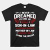 I Never Dreamed I'd End Up Being A Son In Law Unisex T-Shirt