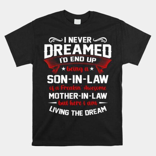 I Never Dreamed I'd End Up Being A Son In Law Unisex T-Shirt