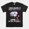 I Never Dreamed I'd Grow Up Super Sexy Camping Lady Camper Unisex T-Shirt