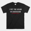 I Put The Asian In Caucasian Unisex T-Shirt