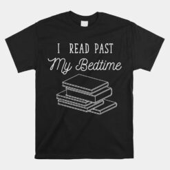 I Read Past My Bedtime Bookworm Unisex T-Shirt Book Nerd Reading Unisex T-Shirt