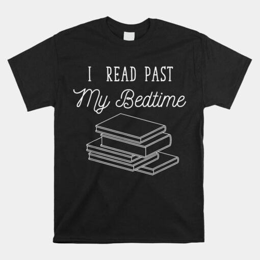 I Read Past My Bedtime Bookworm Unisex T-Shirt Book Nerd Reading Unisex T-Shirt