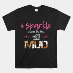 I Sparkle Even In Mud Run Team Princess Funny Mudding Unisex T-Shirt