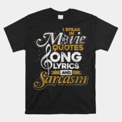 I Speak In Movie Quotes Song Lyrics And Sarcasm Unisex T-Shirt