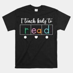 I Teach Kids To Read Science Of Reading Teacher Unisex T-Shirt