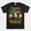 I Teach The Cutest Owls On The Branch Teacher Fall Autumn Unisex T-Shirt