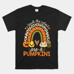 I Teach The Cutest Pre-K Pumpkin Halloween Preschool Teacher Unisex T-Shirt