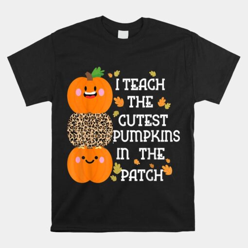 I Teach The Cutest Pumpkins In The Patch Leopard For Teacher Unisex T-Shirt