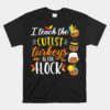 I Teach The Cutest Turkeys In The Flock Thanksgiving Teacher Unisex T-Shirt