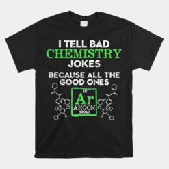 I Tell Bad Jokes Argon Funny Chemistry Joke Unisex T-Shirt