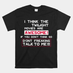 I Think The Twilight Movies Are Awesome Quote Unisex T-Shirt