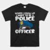 I Want To Be A Police Officer Blue Line Future Cop Unisex T-Shirt